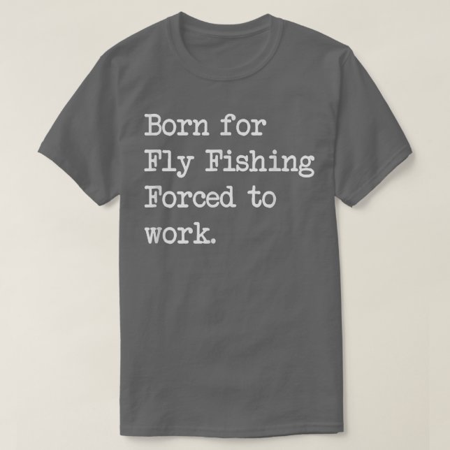 Camiseta Born For Fly Fishing Fly Rod Angling Sarcastic Min (Diseño del anverso)
