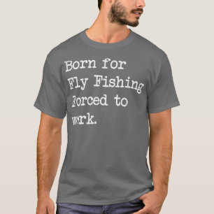 Camiseta Born For Fly Fishing Fly Rod Angling Sarcastic Min
