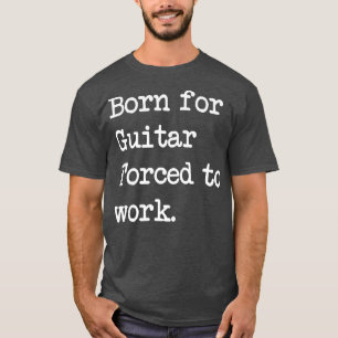 Camiseta Born For Guitar Stringed instrument Sarcastic Mini