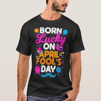 Camiseta Born Lucky On April Fool's Day Prankster Prank Sar