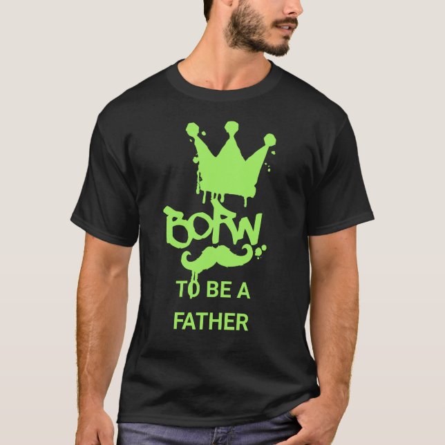 Camiseta Born to Be a Father – Perfect for First-Time Dads (Anverso)