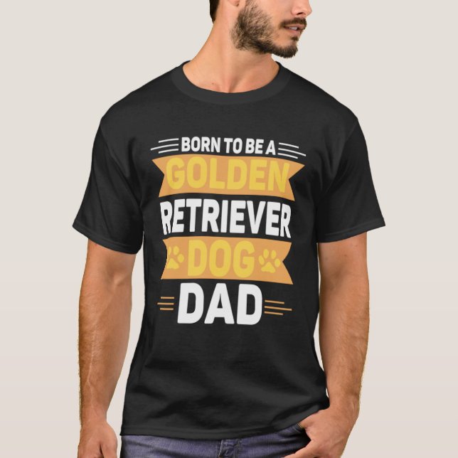 Camiseta Born To Be A Golden Retriever  Gold Dog Dad (Anverso)