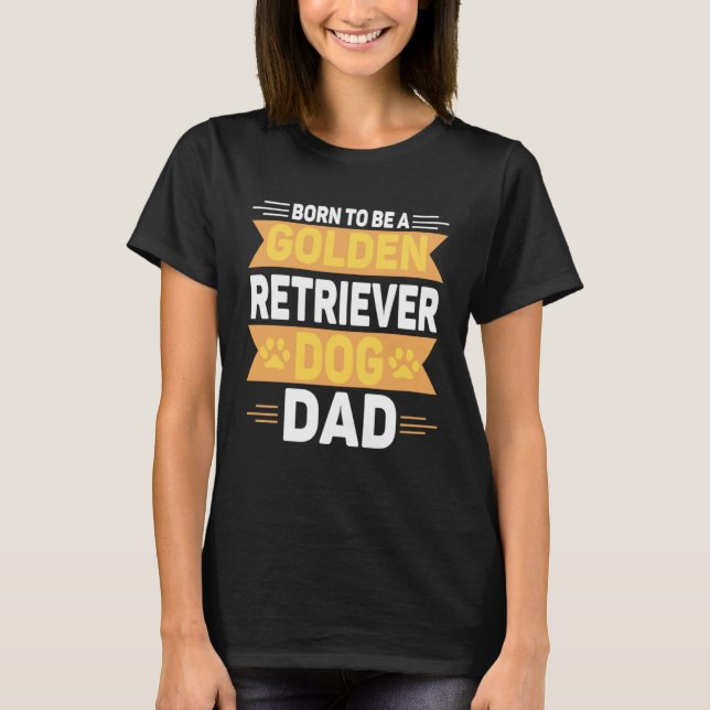 Camiseta Born To Be A Golden Retriever  Gold Dog Dad (Anverso)
