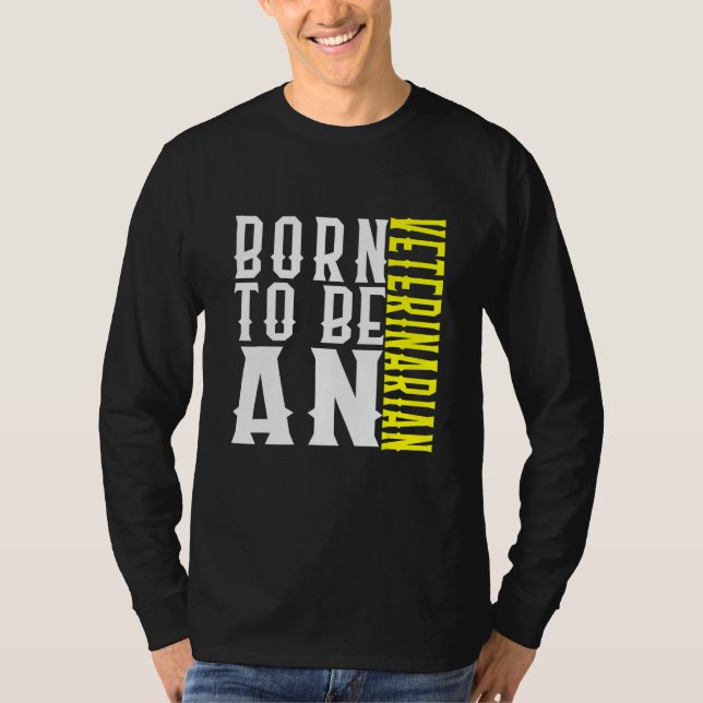 Camiseta Born To Be A Veterinarian Profession Career Worker (Anverso)