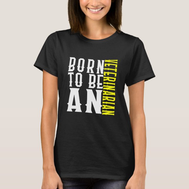 Camiseta Born To Be A Veterinarian Profession Career Worker (Anverso)