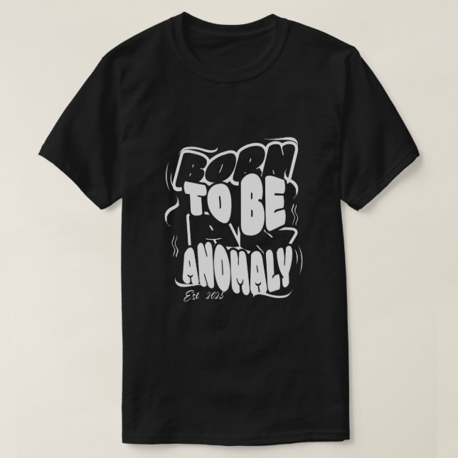 Camiseta Born to be an anomaly T-Shirt (Diseño del anverso)