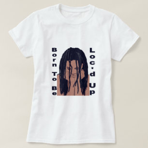 Camiseta Born To Be Loc'd Up