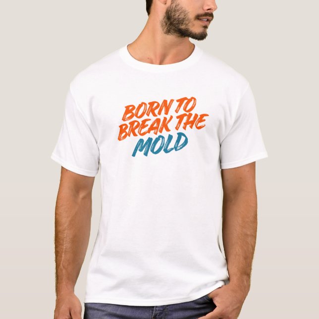 CAMISETA BORN TO BREAK THE MOLD (Anverso)