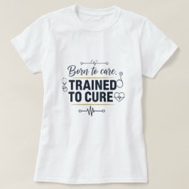 Camiseta Born to Care ,Trained to cure