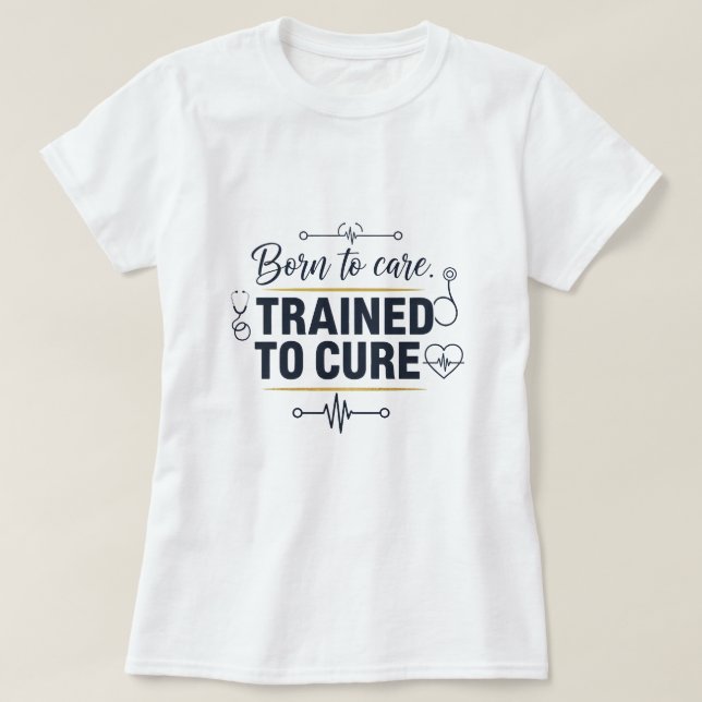 Camiseta Born to Care ,Trained to cure (Diseño del anverso)