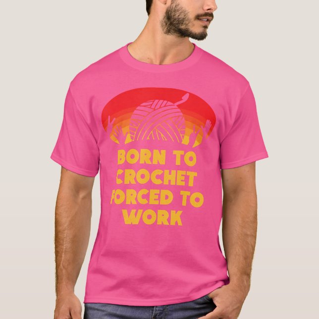 Camiseta Born To Crochet Forced To Work Funny Knitting Star (Anverso)