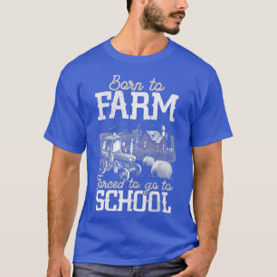 Camiseta Born To Farm Forced To Go To School Farmer Tractor