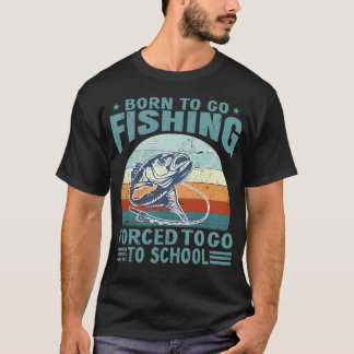 Camiseta Born To Fish Forced To School Fishing Fisherman 