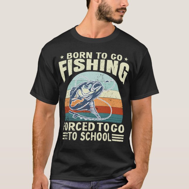 Camiseta Born To Fish Forced To School Fishing Fisherman  (Anverso)