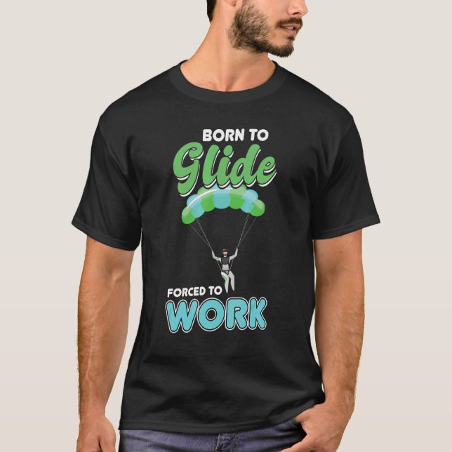 Camiseta Born To Glide  Forced To Work   Paragliding   Para (Anverso)