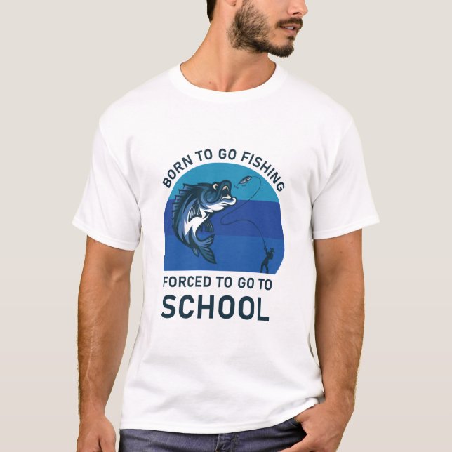 Camiseta Born to go fishing forced to go to school (Anverso)