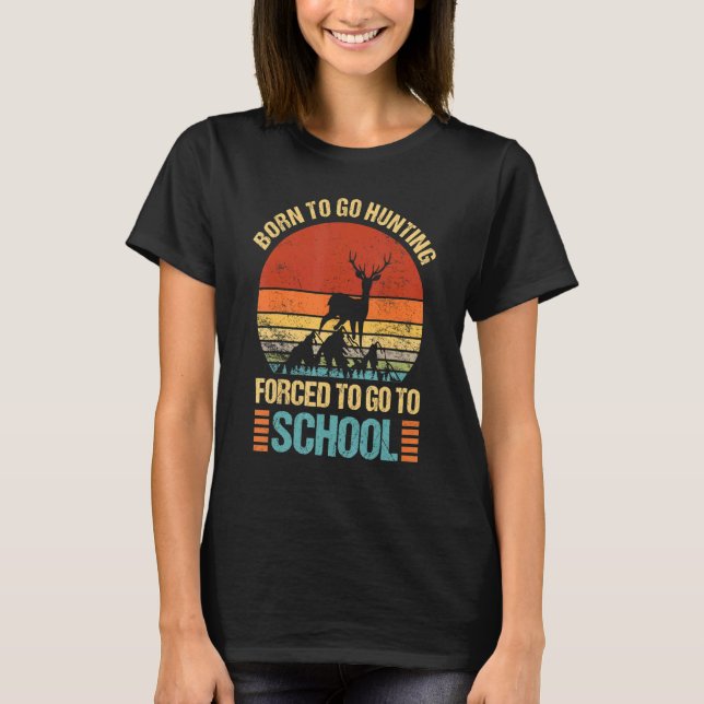 Camiseta Born To Go Hunting Forced Go To School Hunter Camp (Anverso)