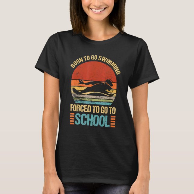 Camiseta Born To Go Swimming Forced Go To School Swimmer Ca (Anverso)
