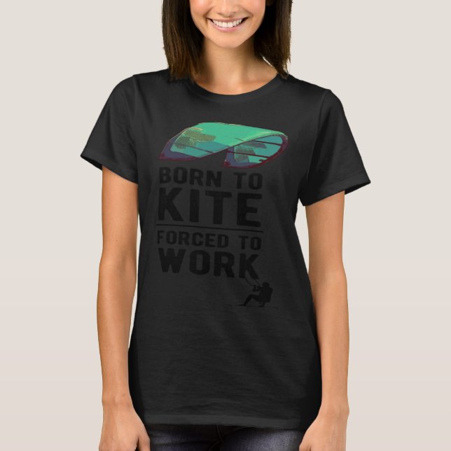 Camiseta Born To Kite Forced to Work Kitesurfing Hydrofoil  (Anverso)