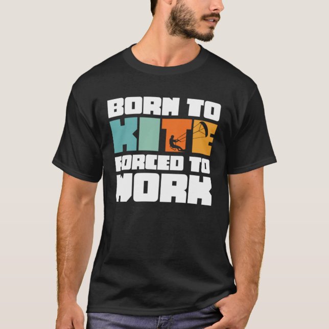 Camiseta Born To Kite Forced To Work Surfing Kitesurfing (Anverso)