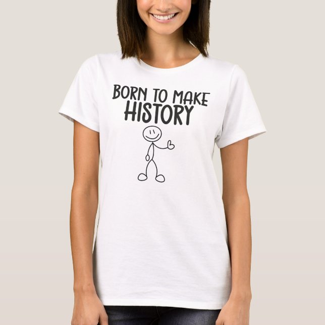 Camiseta Born to Make History Inspirational (Anverso)