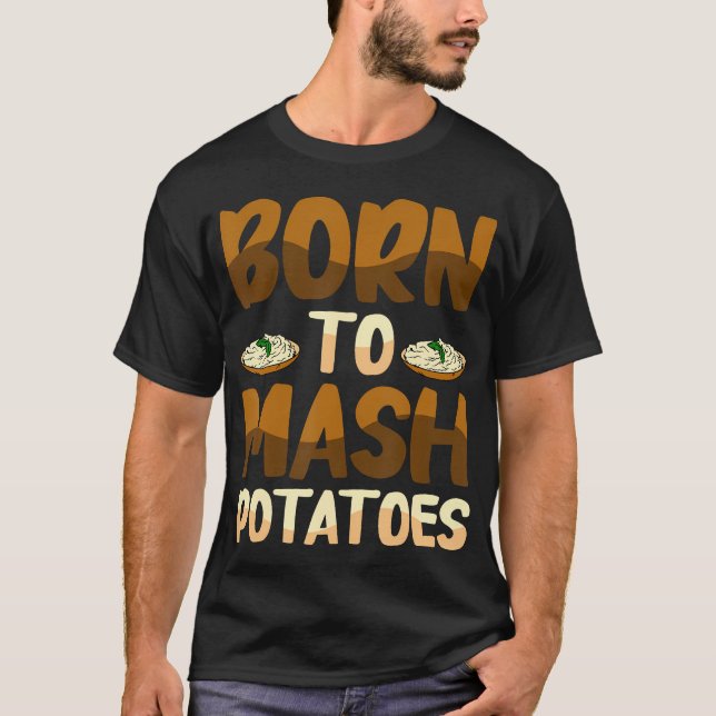 Camiseta Born To Mash Potatoes Potato Carb Appreciation Com (Anverso)