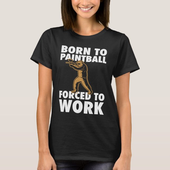 Camiseta Born To Paintball Forced To Work Paintball  Player (Anverso)