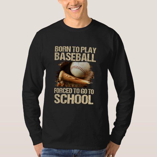 Camiseta Born To Play Baseball Forced To Go To School (Anverso)