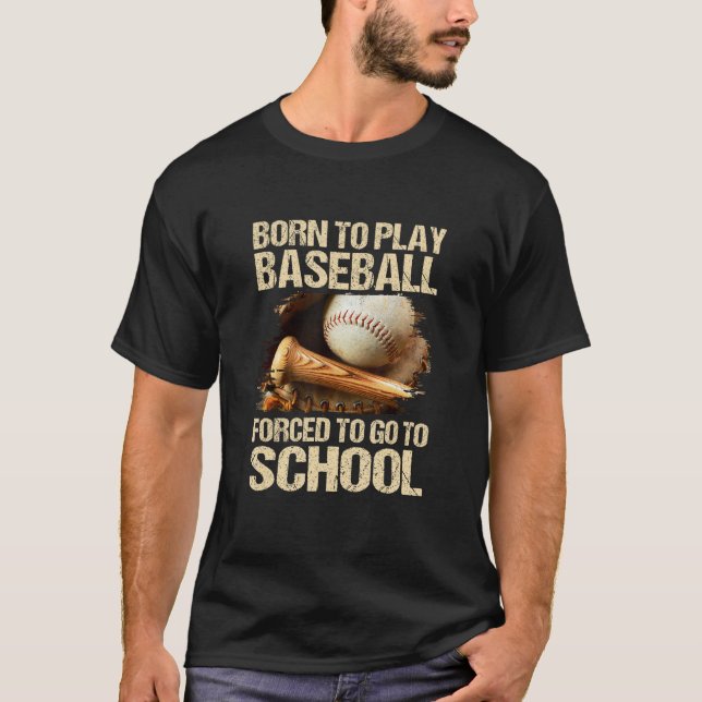 Camiseta Born To Play Baseball Forced To Go To School (Anverso)