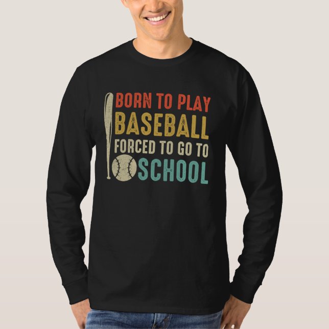 Camiseta Born To Play Baseball Forced To Go To School Vinta (Anverso)