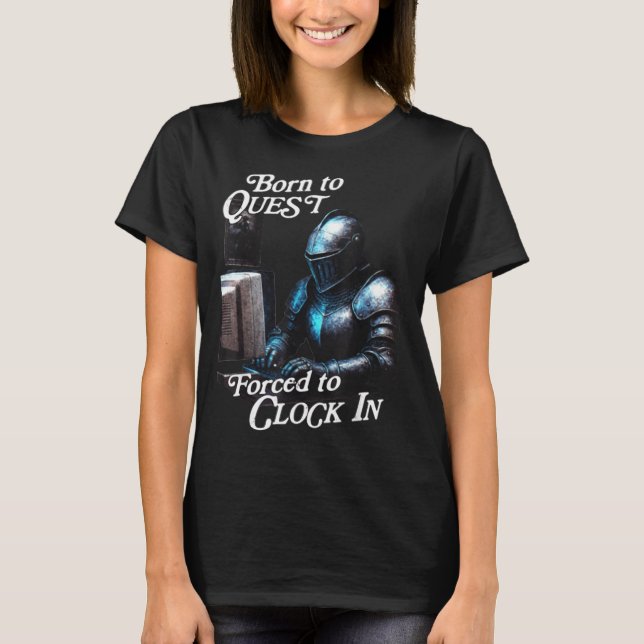 Camiseta Born To Quest Forced To Clock In Funny Office Fant (Anverso)