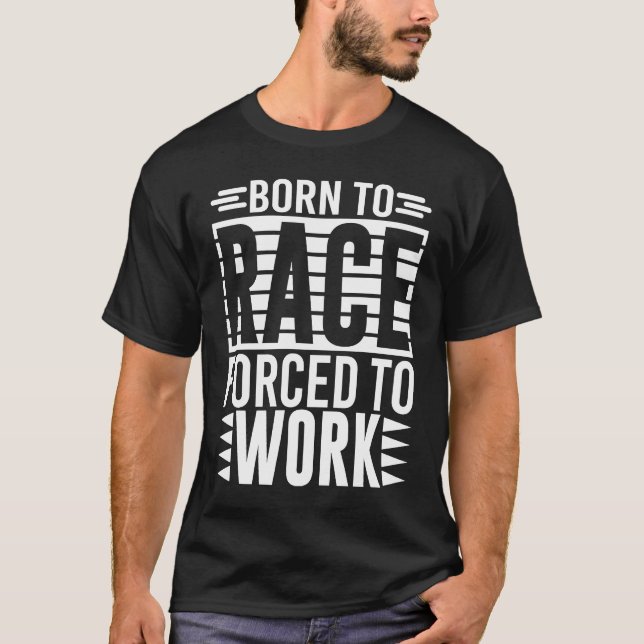 Camiseta Born To Race Forced To Work   Saying (Anverso)