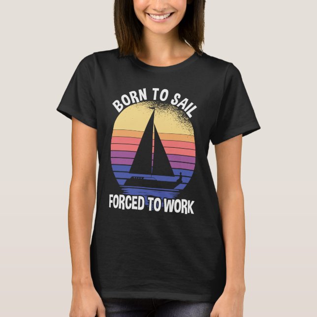 Camiseta Born To Sail Forced To Work Sailing (Anverso)