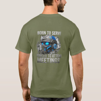 Camiseta Born to Serve. Forced to Attend Meetings 