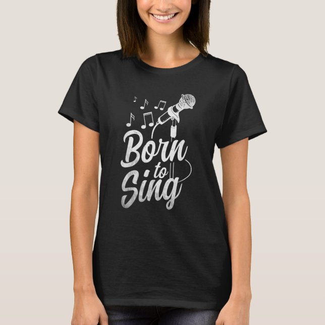 Camiseta Born To Sing  Microphone Singin Notes Opera Singer (Anverso)