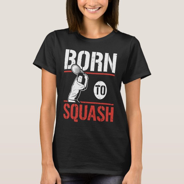 Camiseta Born To Squash Racquetball  Squash Player (Anverso)