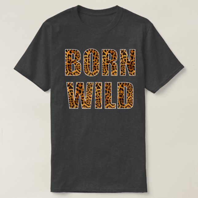 Camiseta Born Wild Cheetah Tiger Lion Animal Print Leopard  (Diseño del anverso)