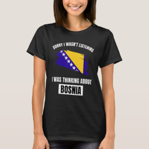 Camiseta Bosnia siento no haber escuchado pensar acerca de