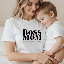 Camiseta Boss Mom – Building Dreams & Raising Humans Gift