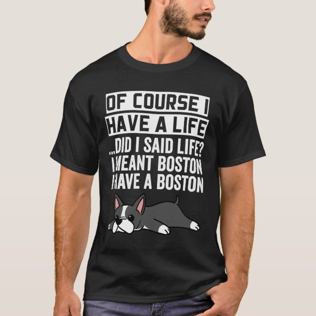 Camiseta Boston Terrier Por Supuesto Que Tengo Una Vida (Anverso)