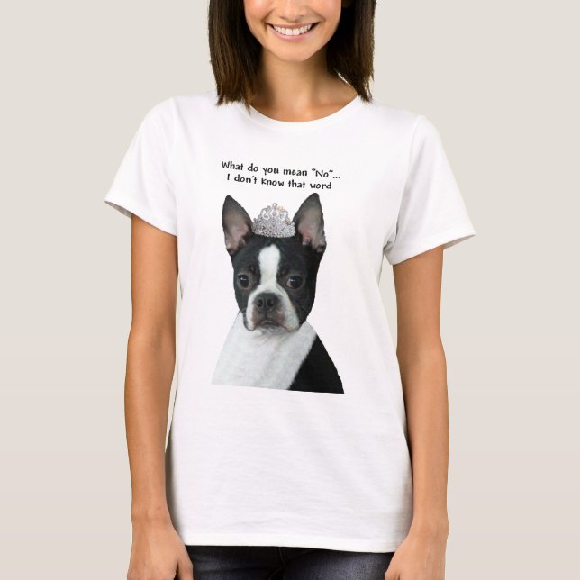 Camiseta Boston Terrier:  ¿Qué usted significa "no"? (Anverso)