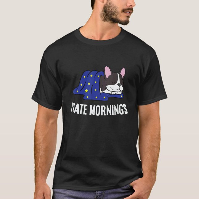 Camiseta Boston Terrier Tired  Boston Terrier I Hate Mornin (Anverso)