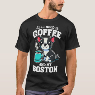 Camiseta Boston Terrier Todo Lo Que Necesito Es Café Y Mi B