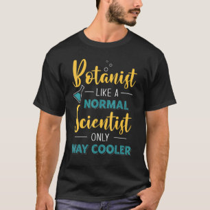 Camiseta Botánico como un científico normal sólo mucho más