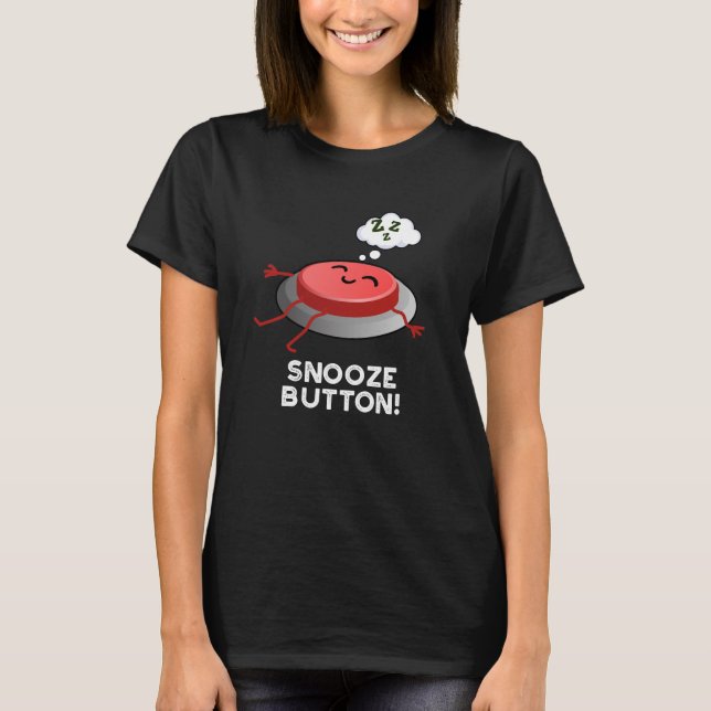 Camiseta Botón Snooze Gracioso Pun Dormitorio Oscuro BG (Anverso)