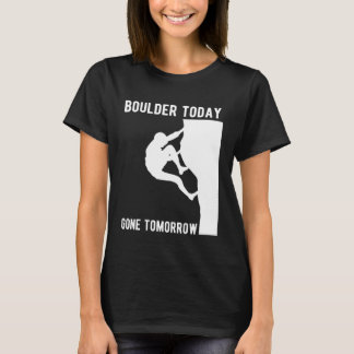 Camiseta Boulder Today Gone Tomorrow Climber Bouldern