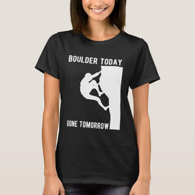 Camiseta Boulder Today Gone Tomorrow Climber Bouldern (Anverso)
