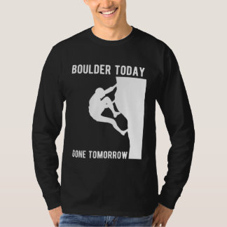 Camiseta Boulder Today Gone Tomorrow Climber Bouldern