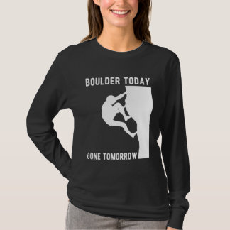 Camiseta Boulder Today Gone Tomorrow Climber Bouldern