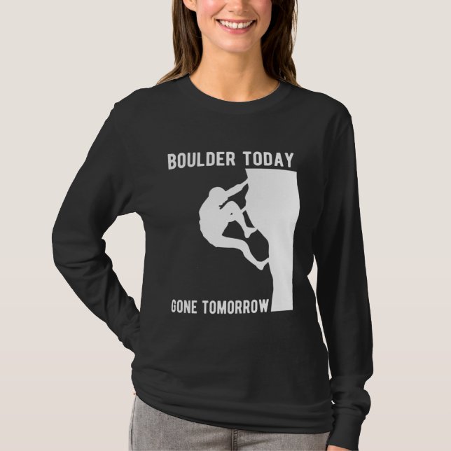 Camiseta Boulder Today Gone Tomorrow Climber Bouldern (Anverso)